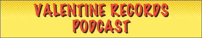 Valentine Records Podcast